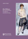 Die Wilkes - Eine Künstlerfamilie der Moderne aus Braunschweig