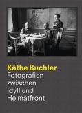 Käthe Buchler Band II - Fotografien zwischen Idyll und Heimatfront